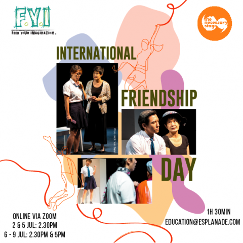 Image of International Friendship Day poster with details: Feed Your Imagination and The Necessary Stage logo, online via zoom, 2 - 9 July 2021, 1 hour 30 minutes, education@esplanade.com