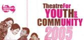 Theatre For Youth and Community 2005
