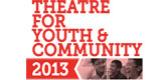 Theatre For Youth and Community 2013