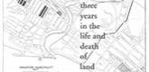 Three Years in the Life and Death of Land