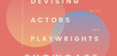 Devising with Actors and Playwrights Showcase Programme
